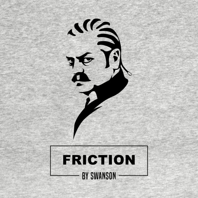 Friction by Swanson by IlanB